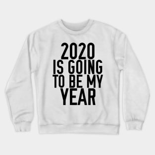 2020 IS GOING TO BE MY YEAR Crewneck Sweatshirt